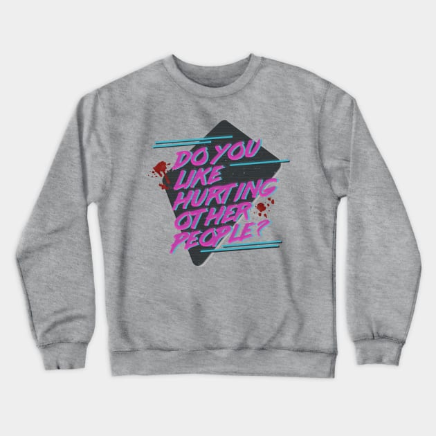 Hotline Miami - Do You Like Hurting Other People? Crewneck Sweatshirt by PossiblySatan